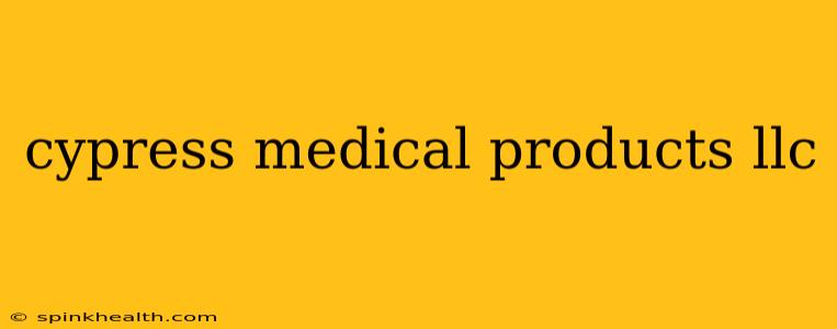 cypress medical products llc