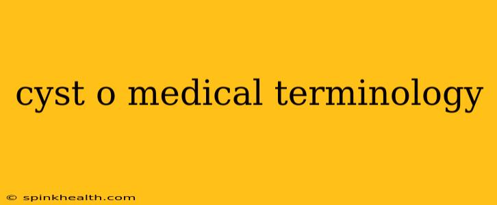 cyst o medical terminology