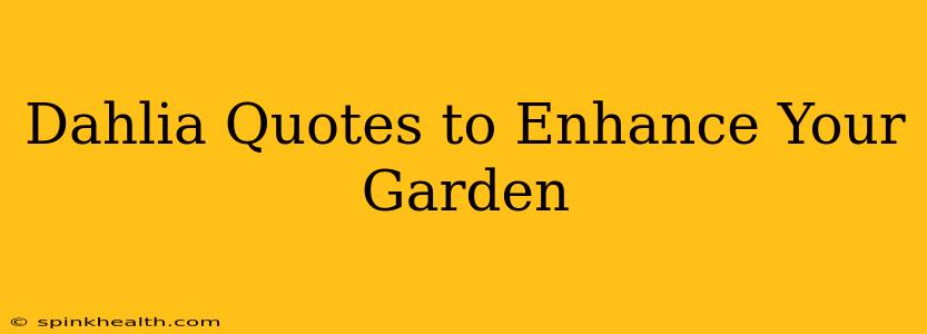 Dahlia Quotes to Enhance Your Garden