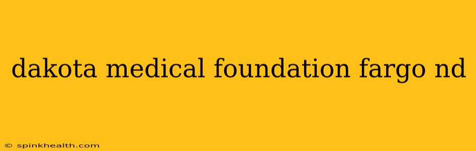 dakota medical foundation fargo nd