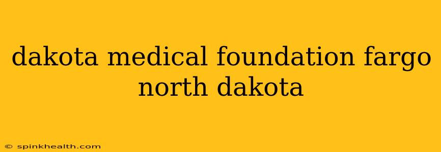 dakota medical foundation fargo north dakota
