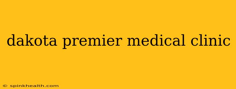 dakota premier medical clinic