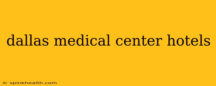 dallas medical center hotels