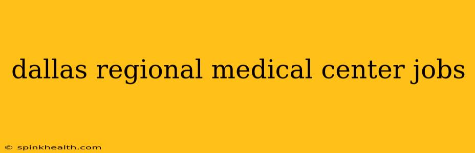 dallas regional medical center jobs