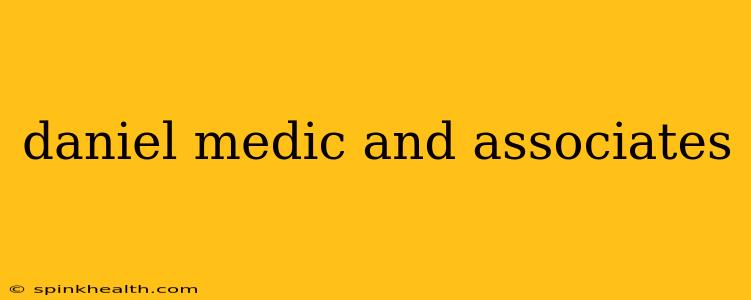 daniel medic and associates