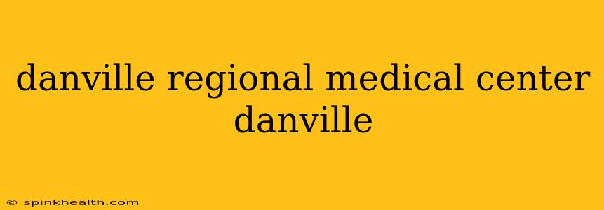 danville regional medical center danville