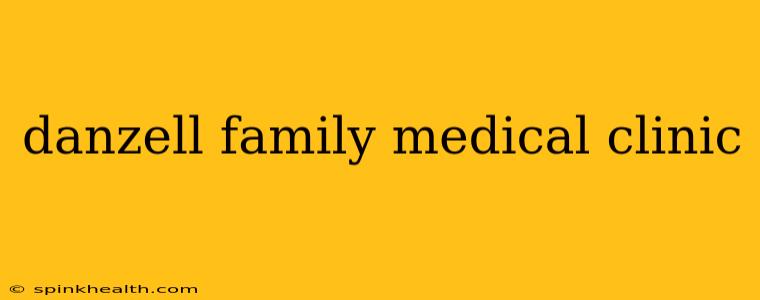 danzell family medical clinic