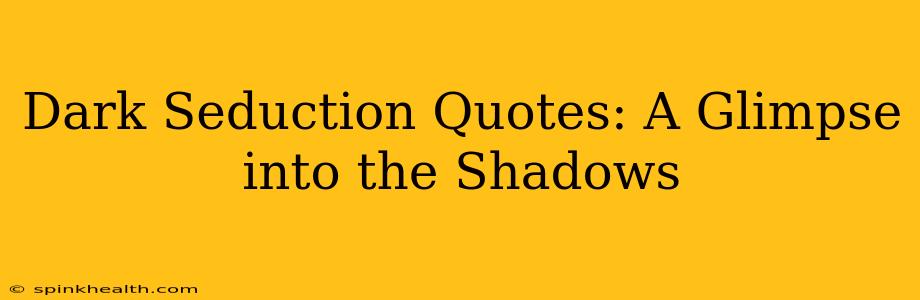 Dark Seduction Quotes: A Glimpse into the Shadows