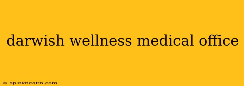 darwish wellness medical office