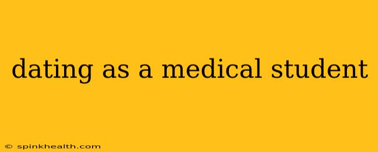 dating as a medical student
