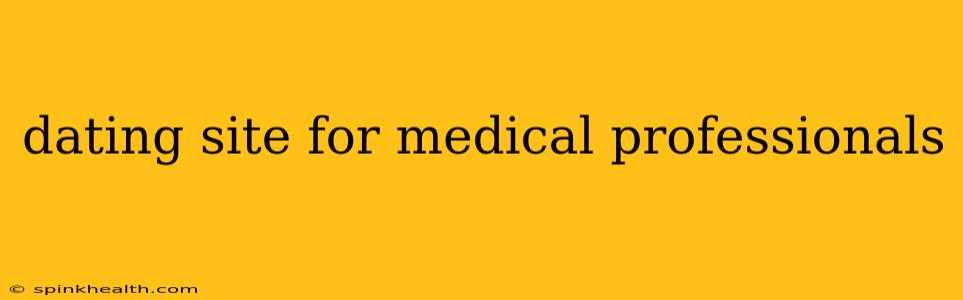 dating site for medical professionals