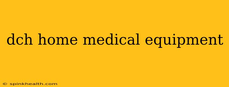 dch home medical equipment