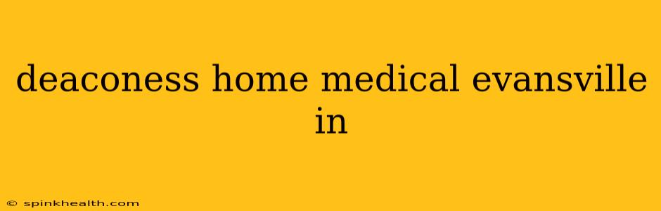 deaconess home medical evansville in