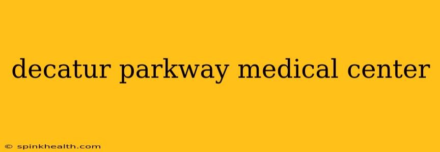 decatur parkway medical center