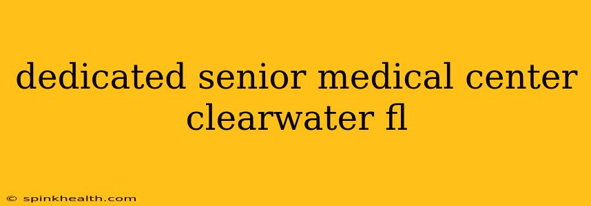 dedicated senior medical center clearwater fl