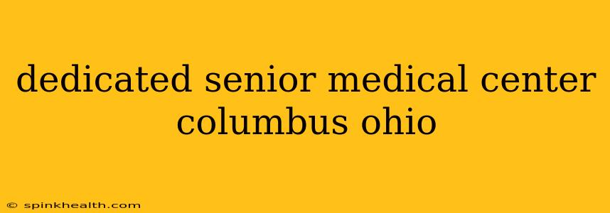 dedicated senior medical center columbus ohio