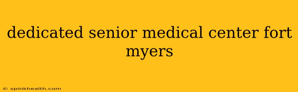 dedicated senior medical center fort myers
