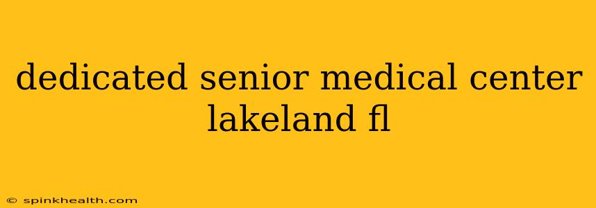 dedicated senior medical center lakeland fl