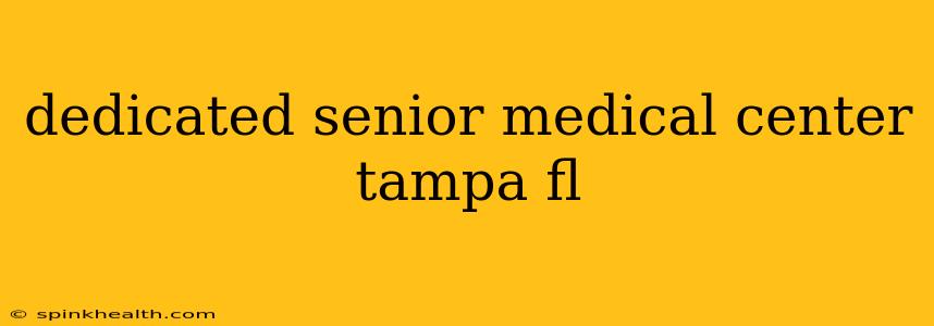 dedicated senior medical center tampa fl