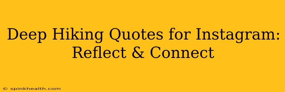Deep Hiking Quotes for Instagram: Reflect & Connect