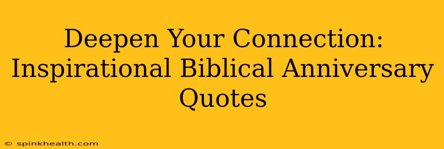 Deepen Your Connection: Inspirational Biblical Anniversary Quotes