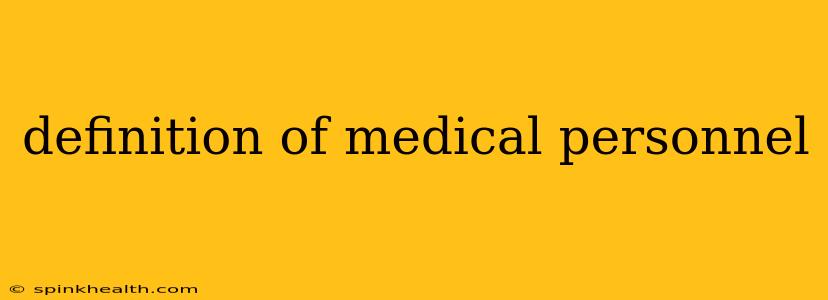 definition of medical personnel