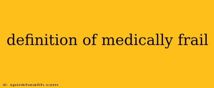 definition of medically frail