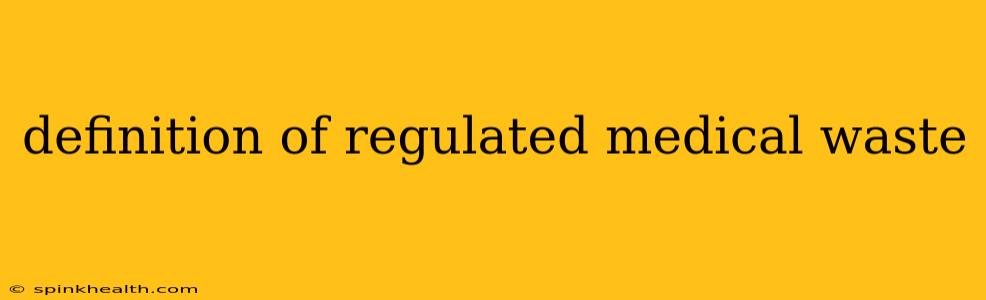 definition of regulated medical waste
