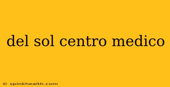 del sol centro medico