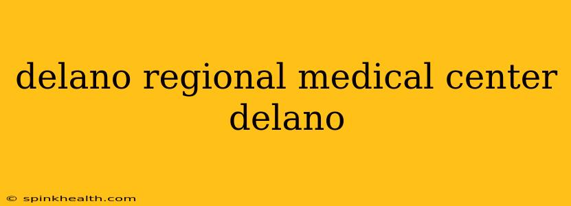 delano regional medical center delano