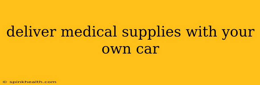 deliver medical supplies with your own car