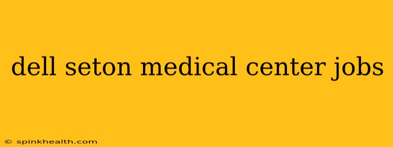 dell seton medical center jobs