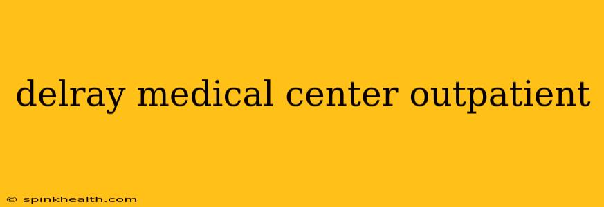 delray medical center outpatient