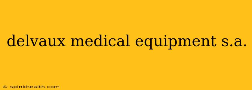 delvaux medical equipment s.a.