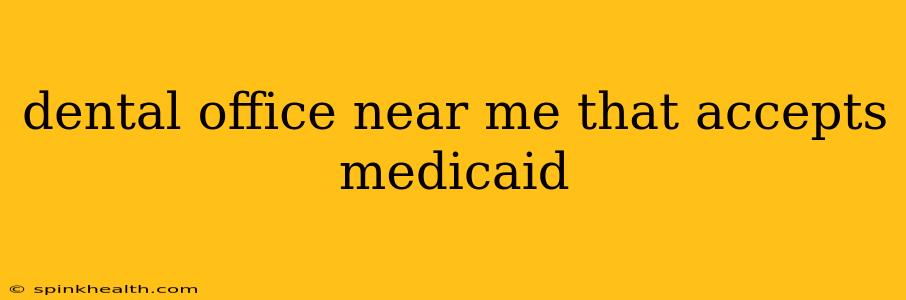 dental office near me that accepts medicaid