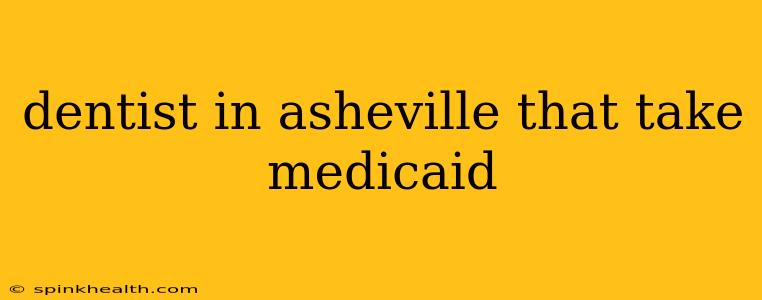 dentist in asheville that take medicaid