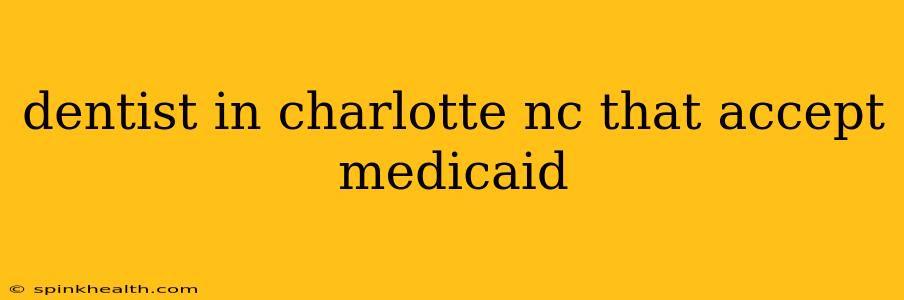 dentist in charlotte nc that accept medicaid