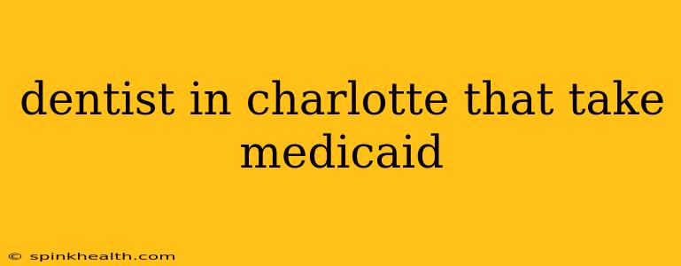 dentist in charlotte that take medicaid