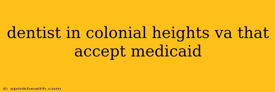 dentist in colonial heights va that accept medicaid