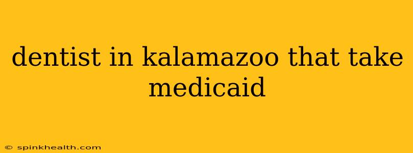 dentist in kalamazoo that take medicaid
