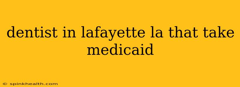 dentist in lafayette la that take medicaid