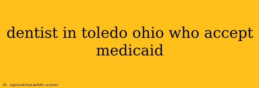 dentist in toledo ohio who accept medicaid