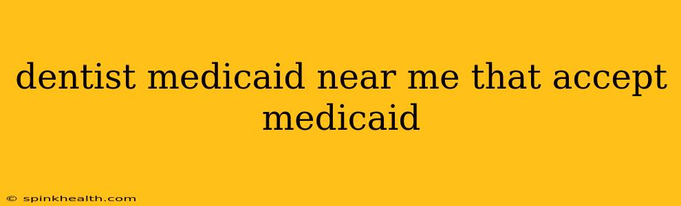 dentist medicaid near me that accept medicaid