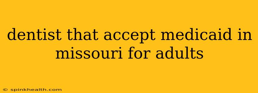 dentist that accept medicaid in missouri for adults