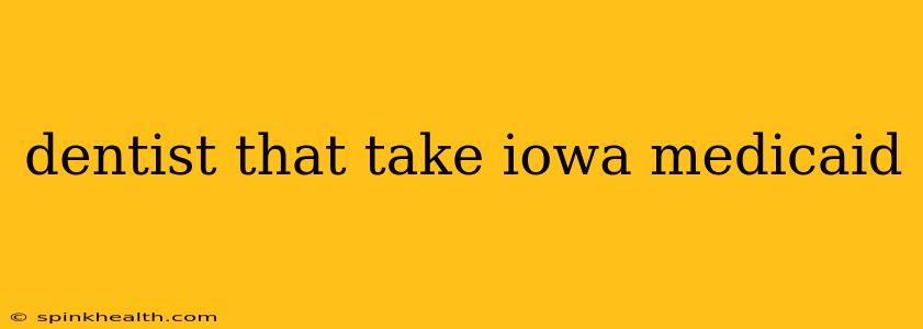 dentist that take iowa medicaid