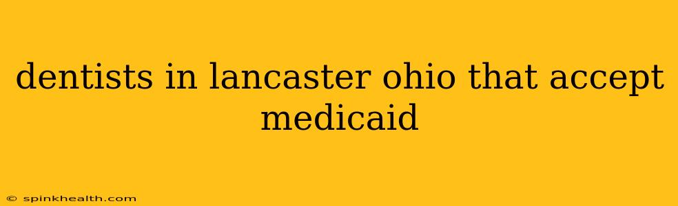 dentists in lancaster ohio that accept medicaid