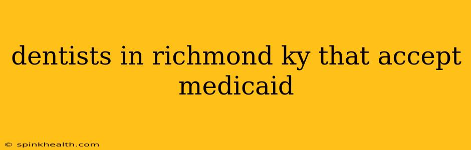 dentists in richmond ky that accept medicaid