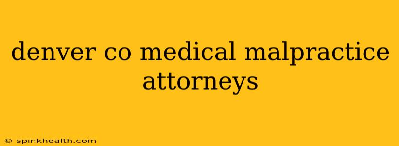 denver co medical malpractice attorneys