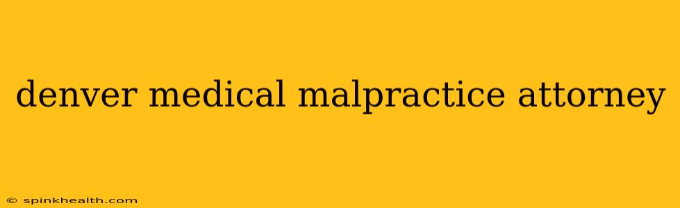 denver medical malpractice attorney