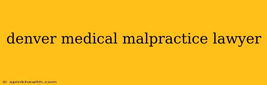 denver medical malpractice lawyer